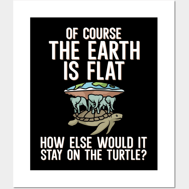 Of course the earth is flat Wall Art by maxcode